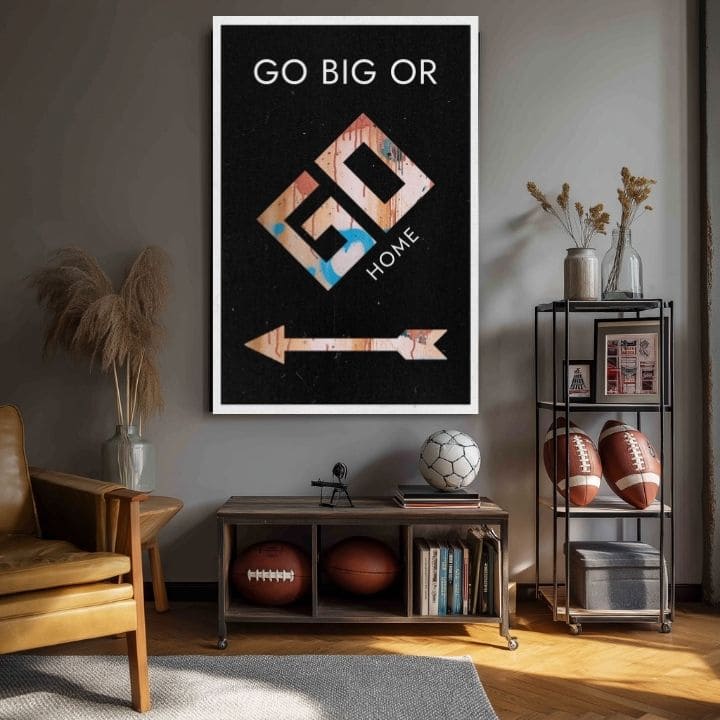slika-na-platnu-go-big-or-go-home-motivacijska-slika-HR-XOBWSMT079E1-2.jpg